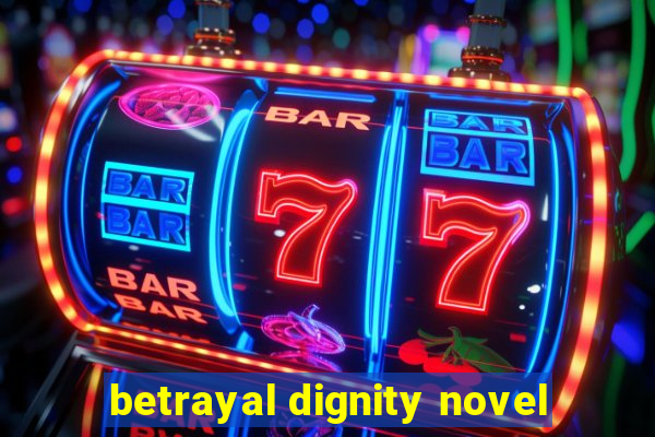 betrayal dignity novel